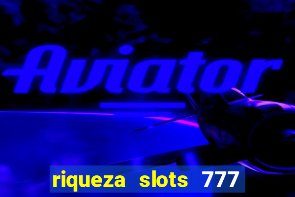 riqueza slots 777 paga mesmo